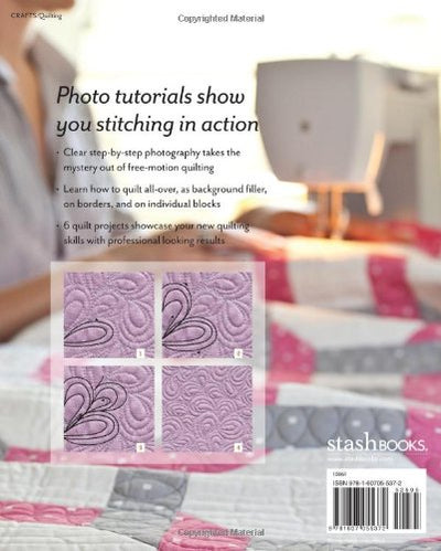 Beginners Guide to Free-Motion Quilting: 50+ Visual Tutorials to Get You Started Professional-Quality Results on Your Home Machine