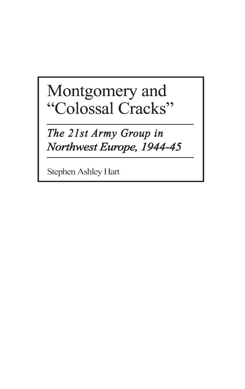 Montgomery and Colossal Cracks: The 21st Army Group in North