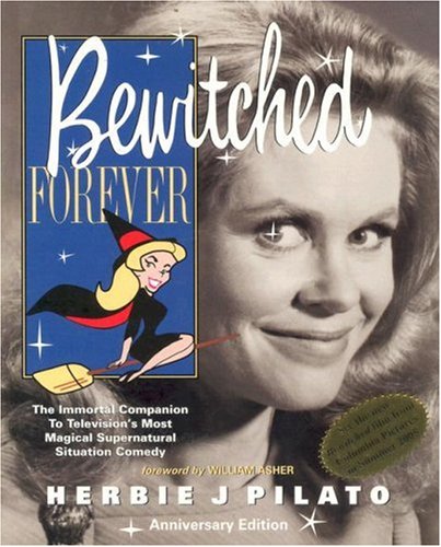 Bewitched Forever: 40th Anniversary Edition by Pilato, Herbi