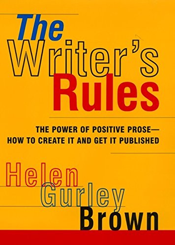 The Writer's Rules: The Power Of Positive Prose--how To Crea