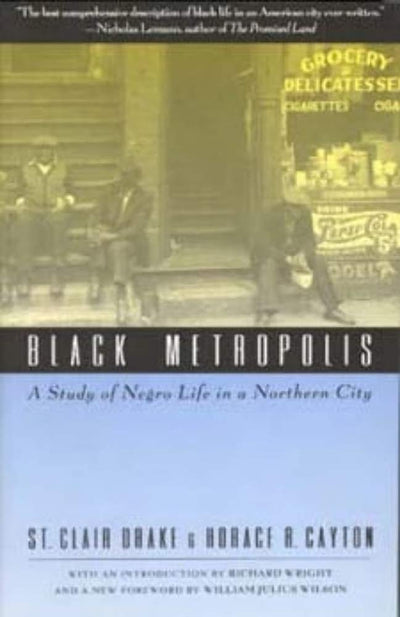Black Metropolis: A Study of Negro Life in a Northern City b