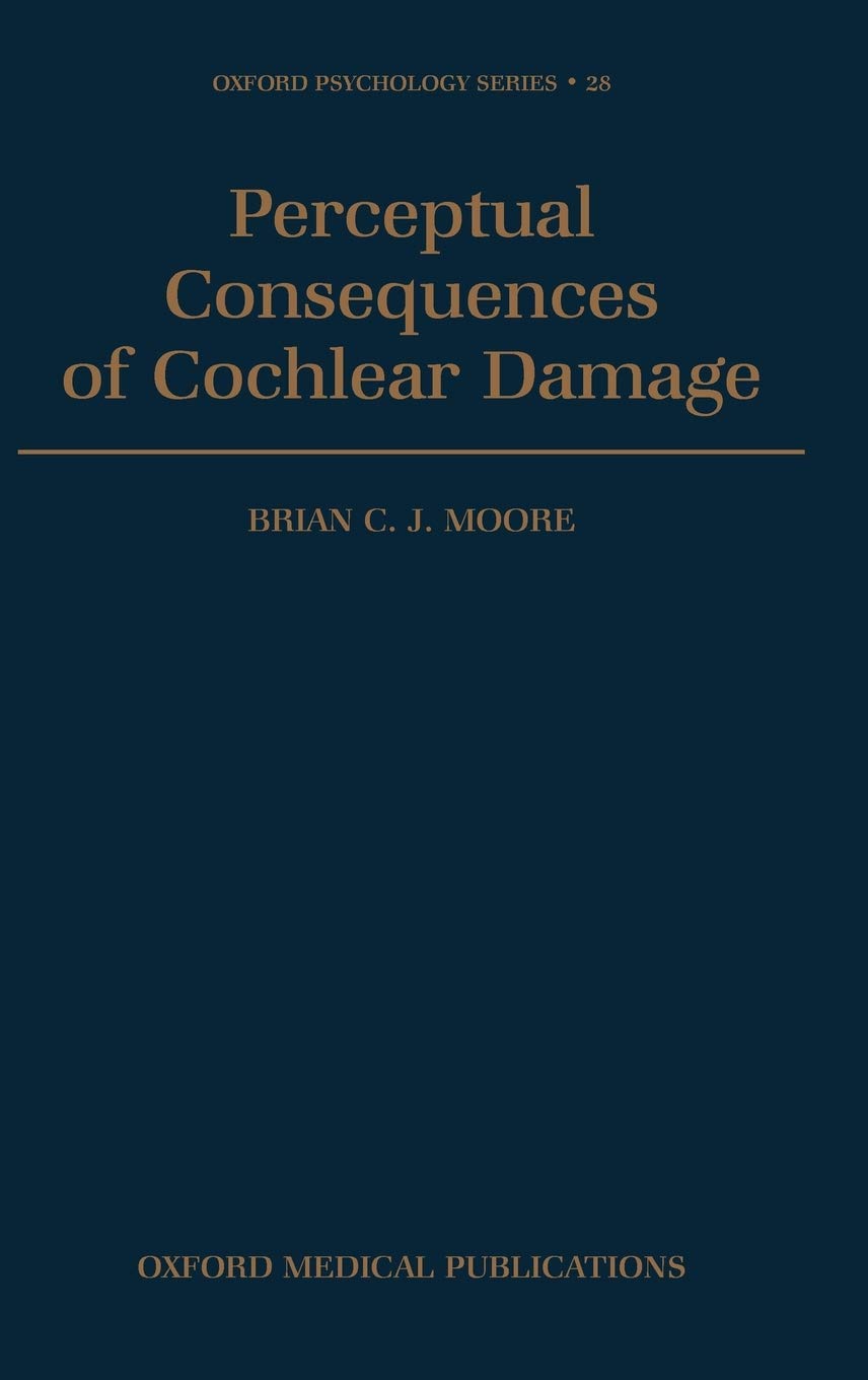 Perceptual Consequences of Cochlear Damage (Oxford Psychology Series)