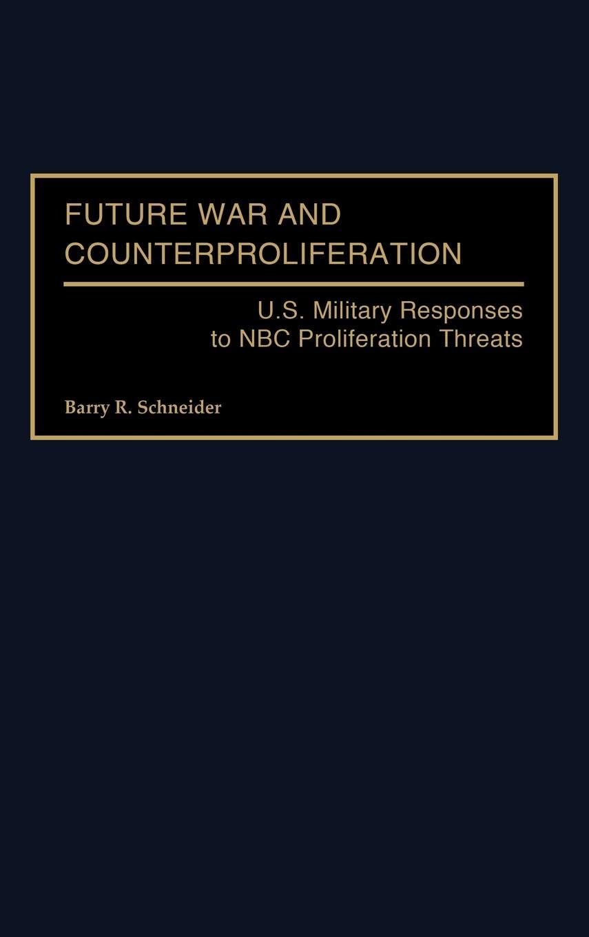 Future War and Counterproliferation: U.S. Military Responses to NBC Proliferation Threats (Praeger Security International)