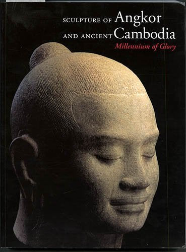 Sculpture of Angkor and Ancient Cambodia: Millennium of Glory
