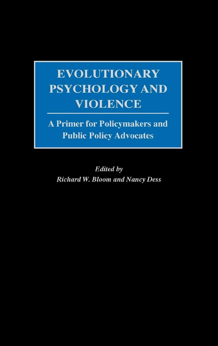 Evolutionary Psychology and Violence: A Primer for Policymakers and Public Policy Advocates (Psychological Dimensions to War and Peace)