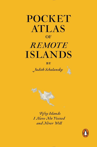Pocket Atlas of Remote Islands: Fifty Islands I Have Not Vis