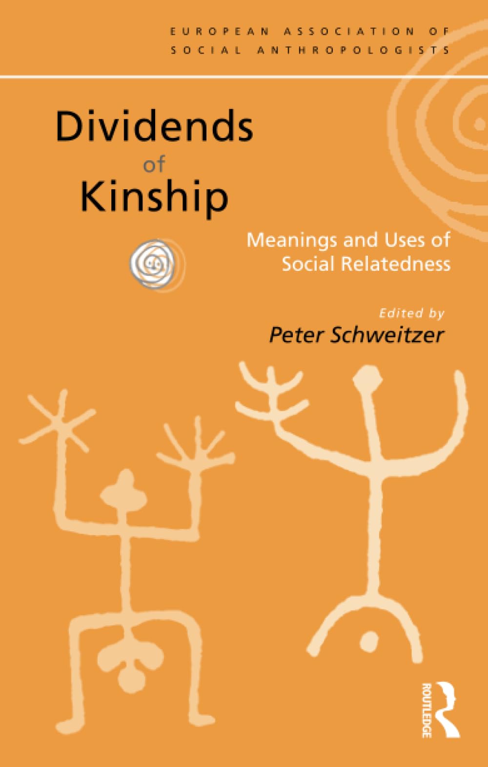 Dividends of Kinship: Meanings and Uses of Social Relatedness (European Association of Social Anthropologists)