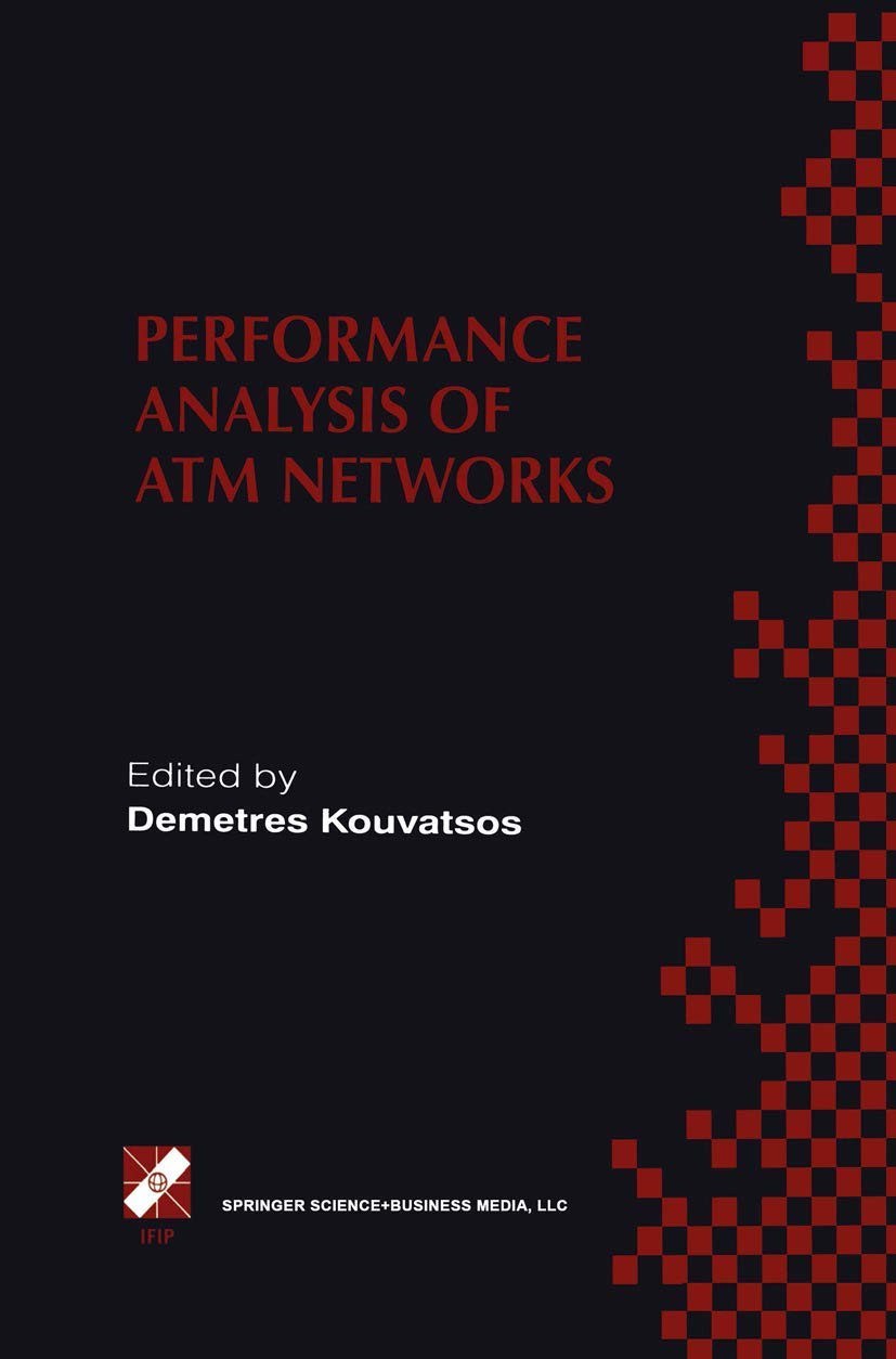 Performance Analysis of ATM Networks: IFIP TC6 WG6.3 / WG6.4 Fifth International Workshop on Performance Modelling and Evaluation of ATM Networks July ... Information and Communication Technology, 29)