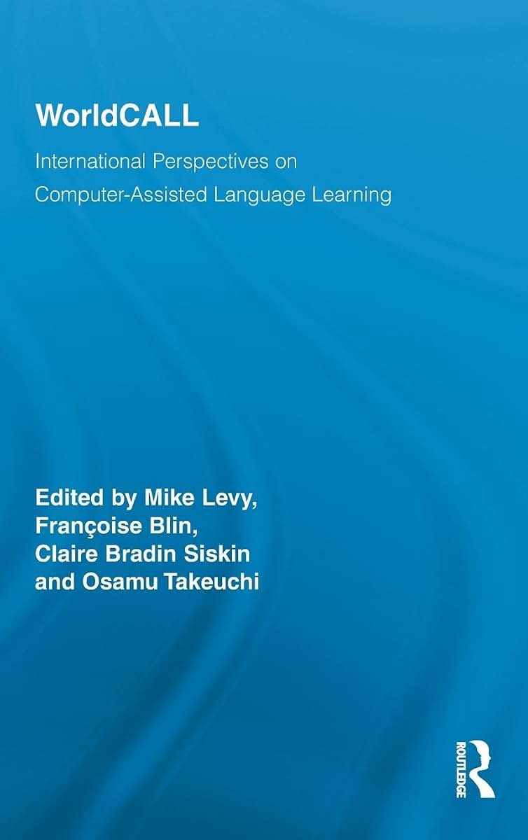 WorldCALL: International Perspectives on Computer-Assisted Language Learning (Routledge Studies in Computer Assisted Language Learning)