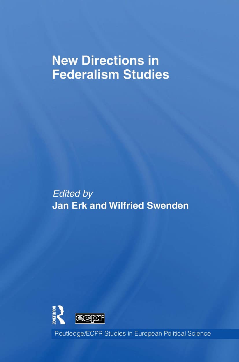 New Directions in Federalism Studies (Routledge/ECPR Studies in European Political Science)