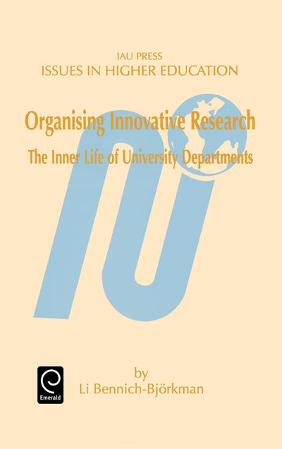 Organising Innovative Research: The Inner Life of University Departments (Issues in Higher Education, 11)