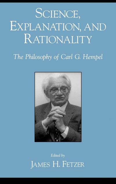 Science, Explanation, and Rationality: The Philosophy of Carl G. Hempel
