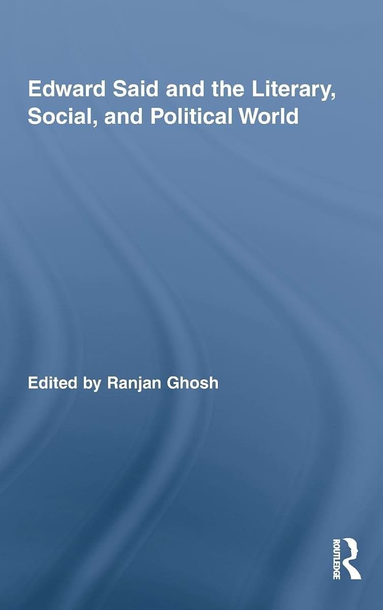 Edward Said and the Literary, Social, and Political World (Routledge Studies in Social and Political Thought)