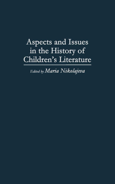Aspects and Issues in the History of Children's Literature: (Contributions to the Study of World Literature)