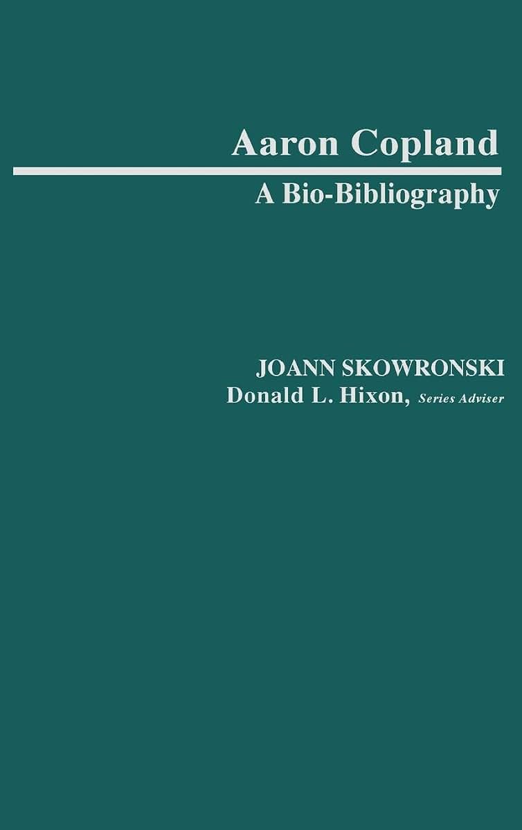 Aaron Copland: A Bio-Bibliography (Bio-Bibliographies in Music)