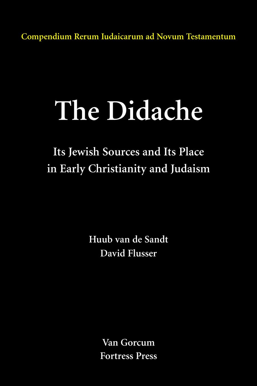 The Didache: Its Jewish Sources and Its Place in Early Judasim and Christianity (COMPENDIA RERUM IUDAICARUM AD NOVUM TESTAMENTUM)