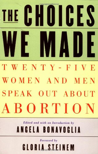 The Choices We Made: Twenty-Five Women and Men Speak Out About Abortion