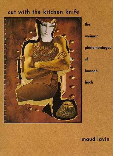 Cut With the Kitchen Knife: The Weimar Photomontages of Hann