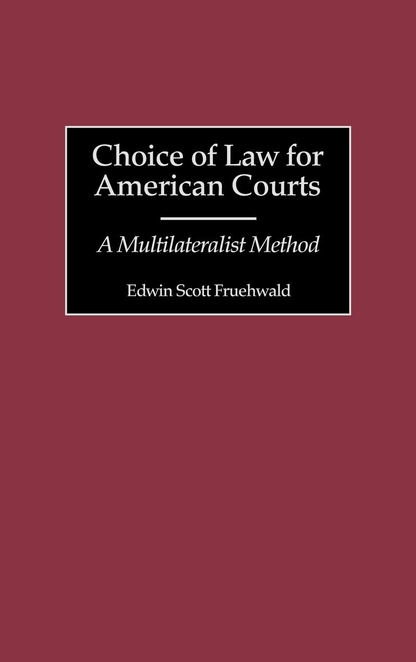 Choice of Law for American Courts: A Multilateralist Method (Contributions in Legal Studies)