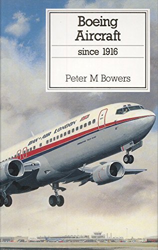 Boeing Aircraft Since 1916 by Bowers, Peter M.