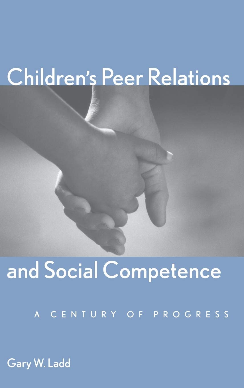 Childrens Peer Relations and Social Competence: A Century of Progress (Current Perspectives in Psychology)