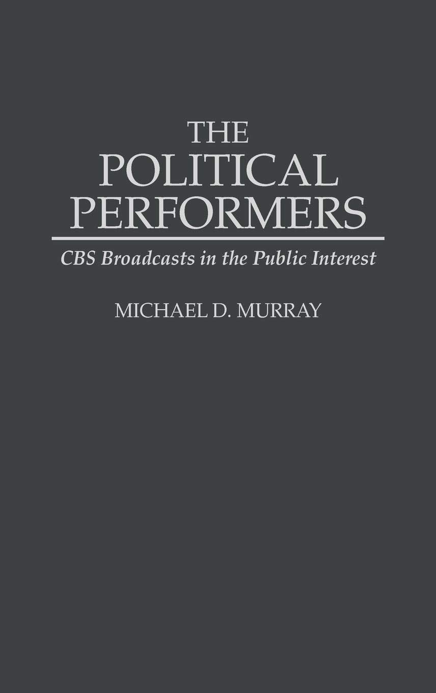 The Political Performers: CBS Broadcasts in the Public Interest
