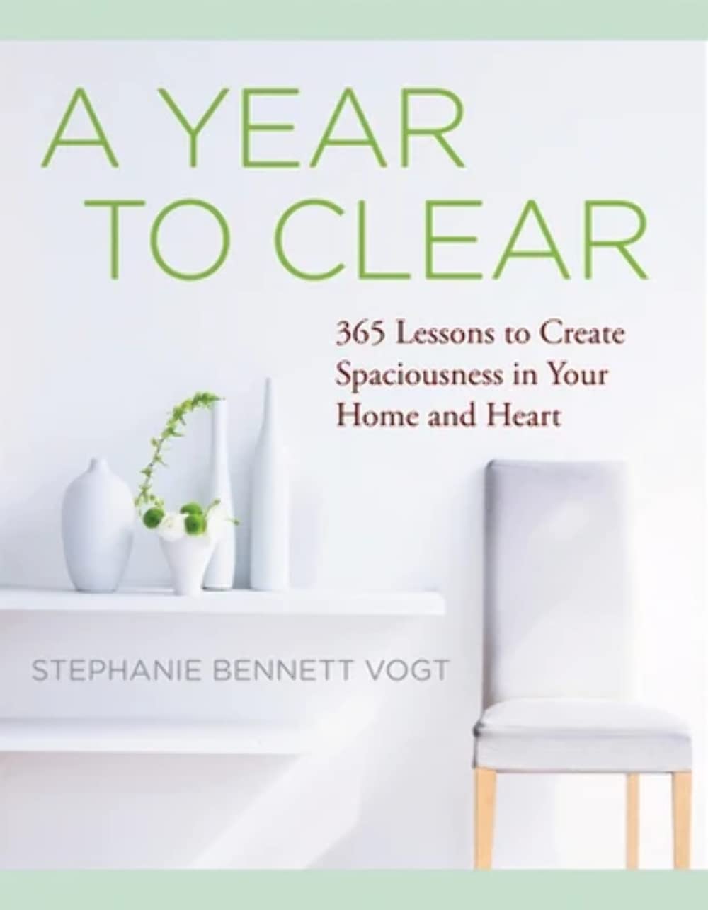 A Year to Clear: A Daily Guide to Creating Spaciousness In Your Home and Heart