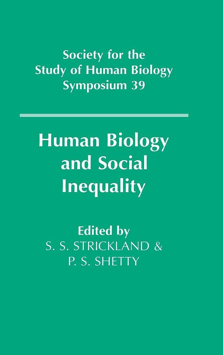 Human Biology and Social Inequality (Society for the Study of Human Biology Symposium Series, Series Number 39)