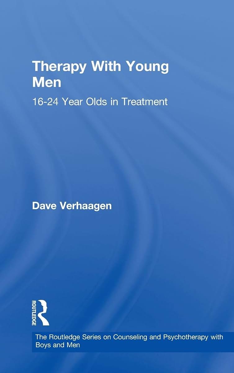 Therapy With Young Men: 16-24 Year Olds in Treatment (The Routledge Series on Counseling and Psychotherapy with Boys and Men)