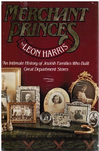 Merchant Princes: An Intimate History of Jewish Families Who Built Great Department Stores