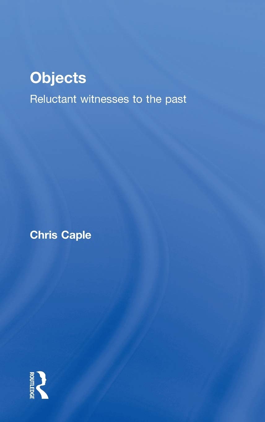 Objects: Reluctant Witnesses to the Past