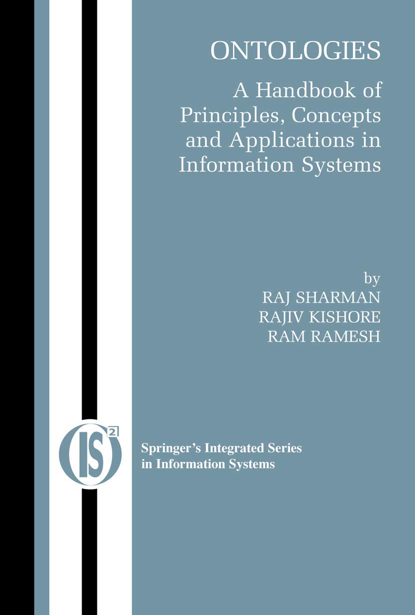 Ontologies: A Handbook of Principles, Concepts and Applications in Information Systems (Integrated Series in Information Systems, 14)