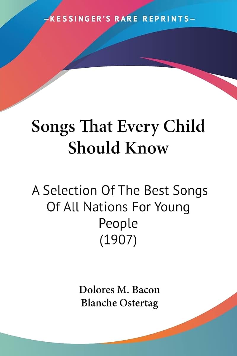 Songs That Every Child Should Know: A Selection Of The Best Songs Of All Nations For Young People (1907)
