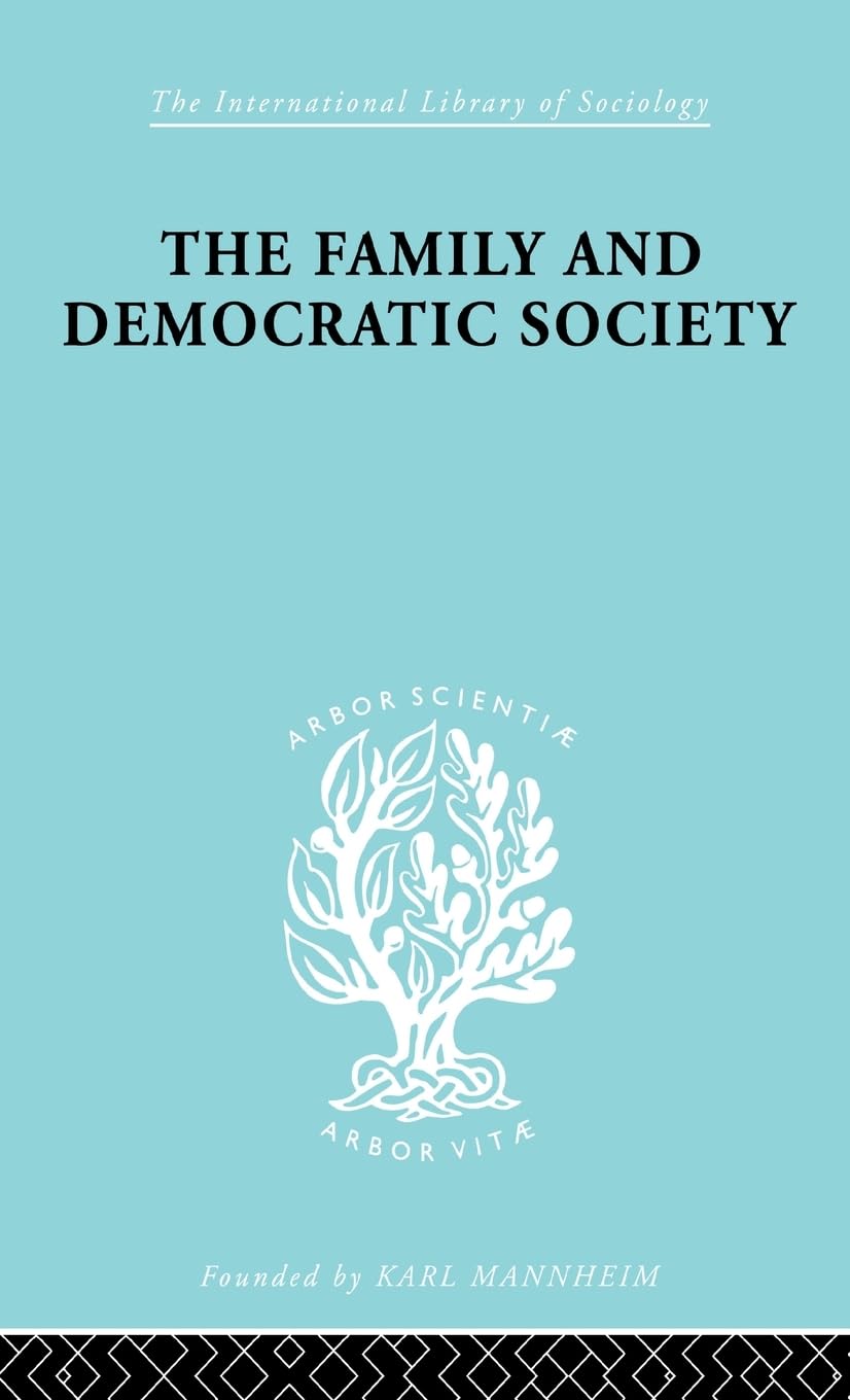 The Family and Democractic Society (International Library of Sociology)