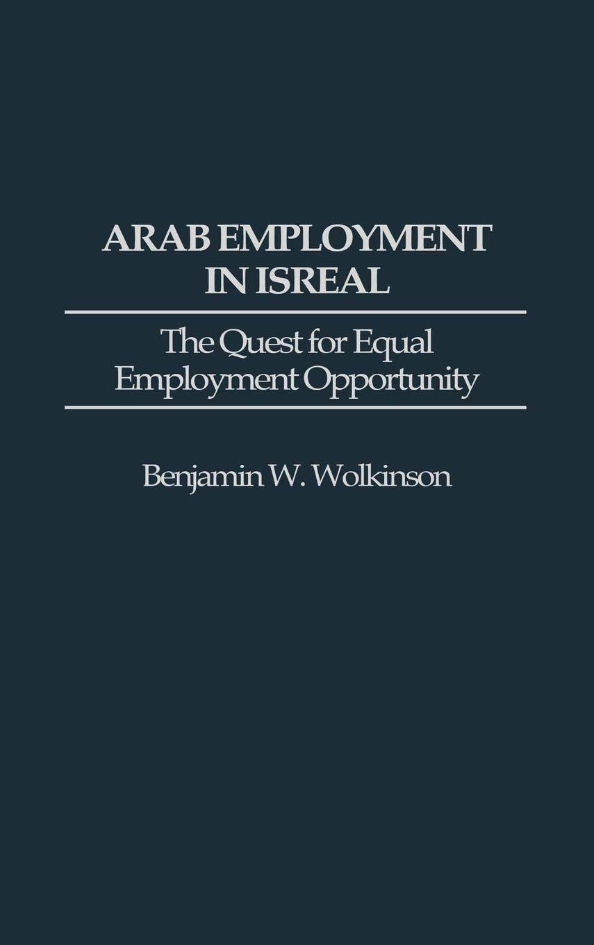 Arab Employment in Israel: The Quest for Equal Employment Opportunity (Contributions in Labor Studies)