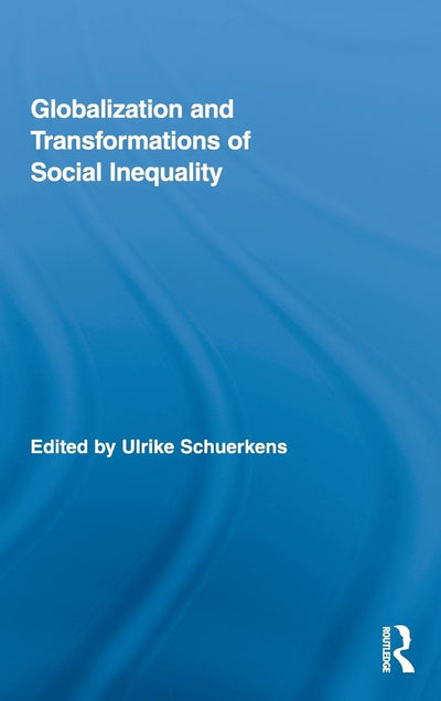 Globalization and Transformations of Social Inequality (Routledge Advances in Sociology)