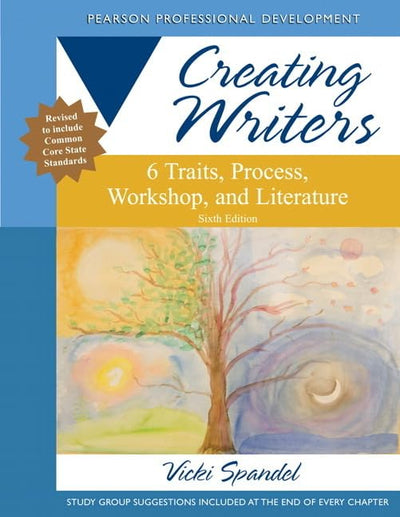 Creating Writers: 6 Traits, Process, Workshop, and Literatur