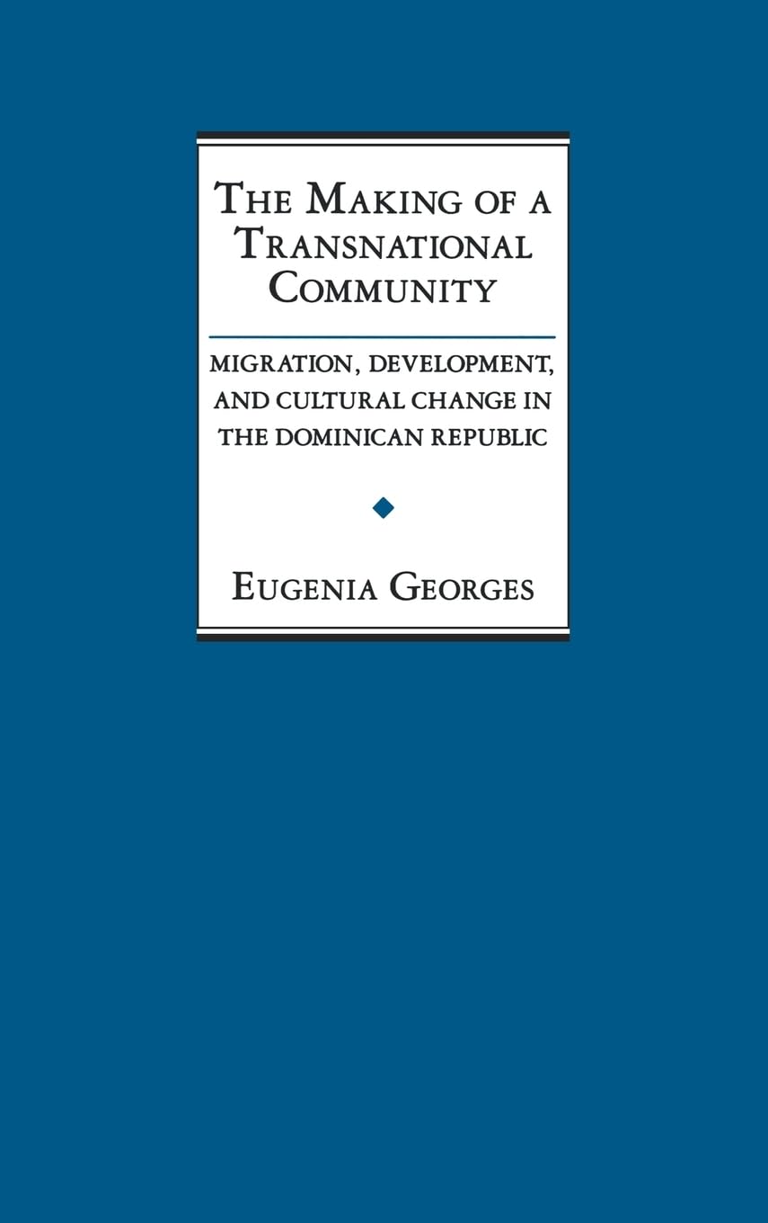 The Making of a Transnational Community: Migration, Development, and Cultural Change in the Dominican Republic