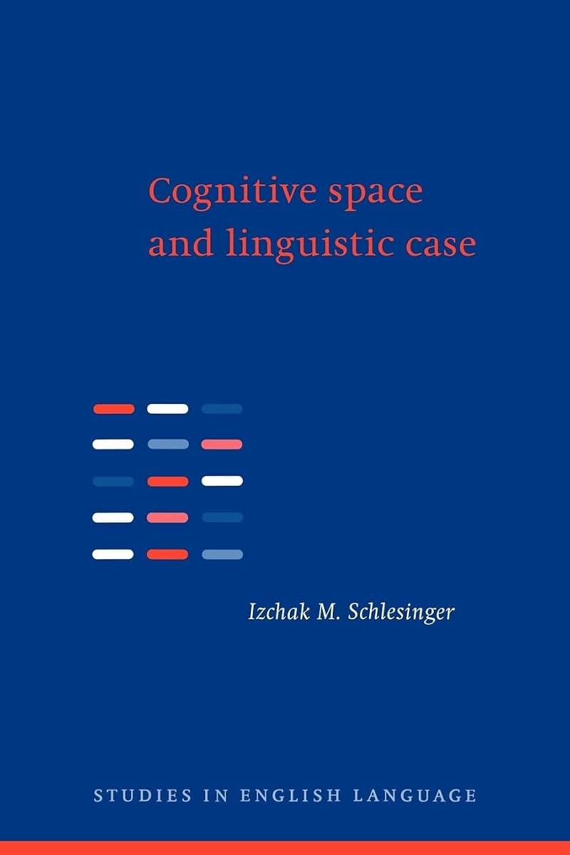 Cognitive Space and Linguistic Case: Semantic and Syntactic Categories in English (Studies in English Language)