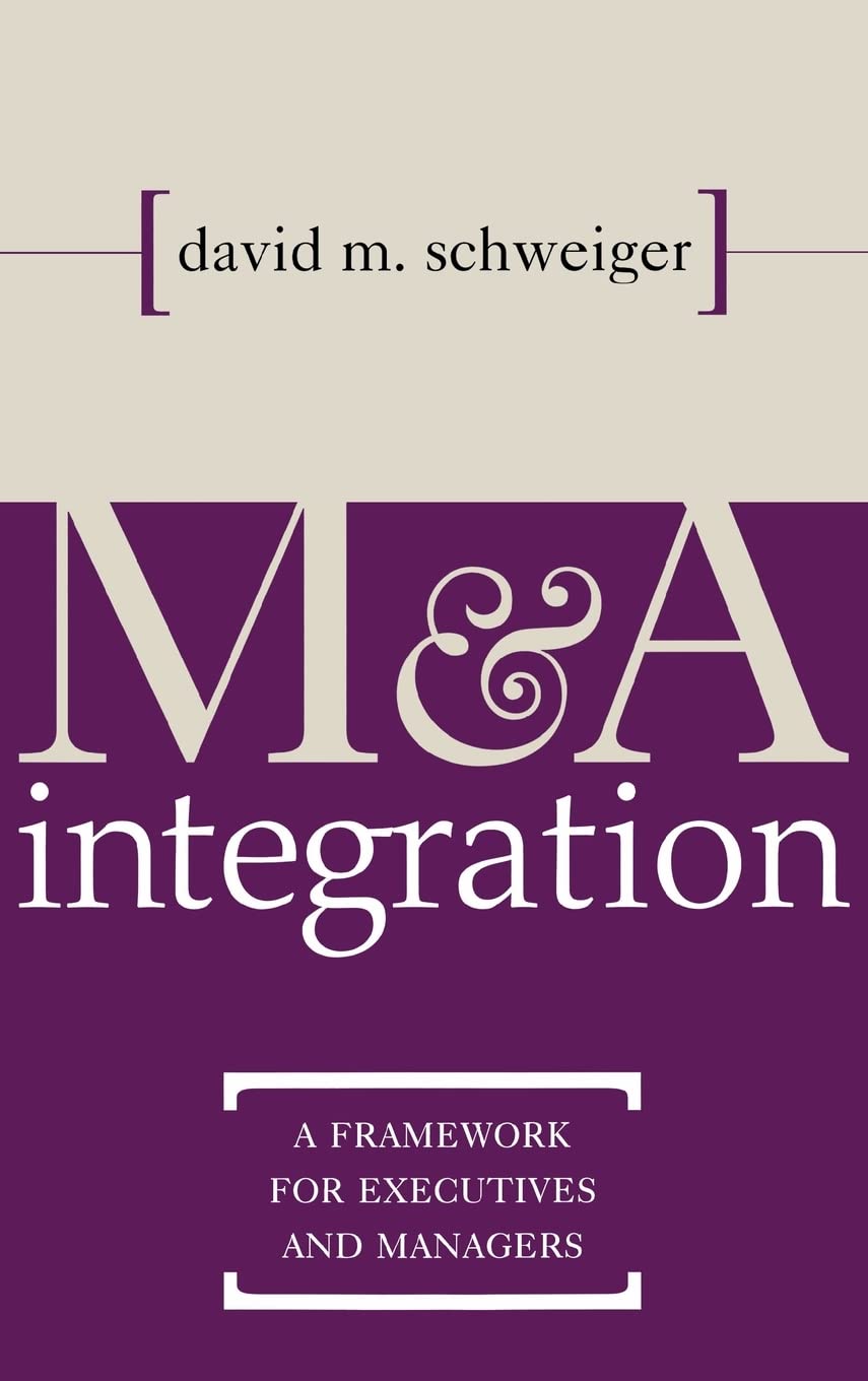 M&A Integration : A Framework for Executives and Managers