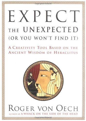 Expect the Unexpected (Or You Won't Find It): A Creativity Tool Based on the Ancient Wisdom of Heraclitus