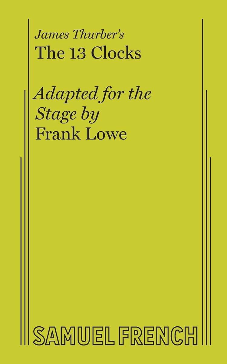 The 13 Clocks (A Play) Adapted for the stage from James Thurber's book