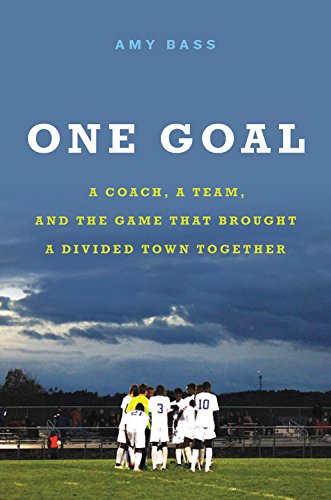 One Goal: A Coach, a Team, and the Game That Brought a Divid
