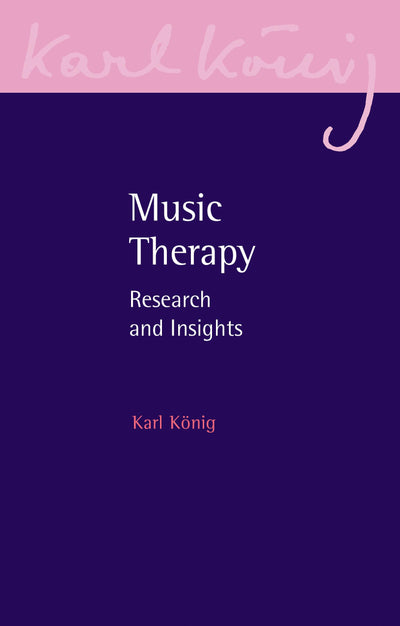 Music Therapy: Research and Insights (Karl Konig Archive, 23)