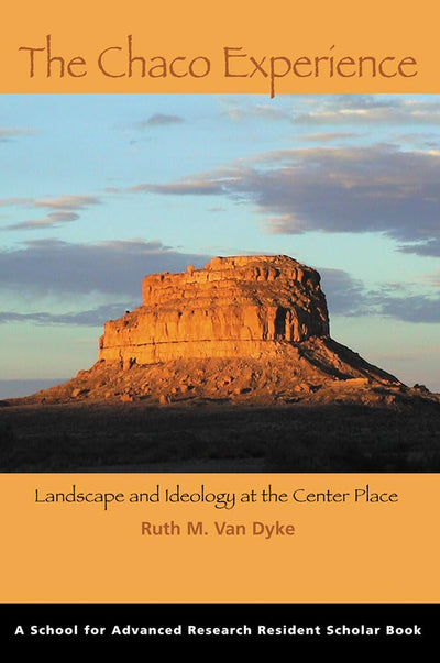 The Chaco Experience: Landscape and Ideology at the Center P