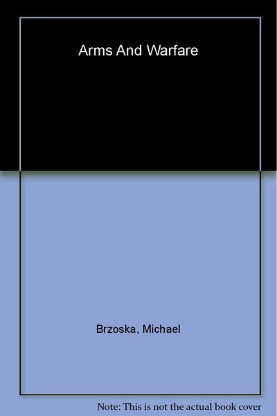 Arms and Warfare: Escalation, De-Escalation, and Negotiation (Studies in International Relations)