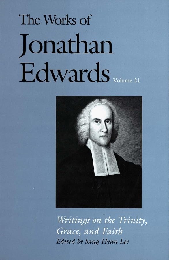Writings on the Trinity, Grace, and Faith (The Works of Jonathan Edwards Series, Volume 21)