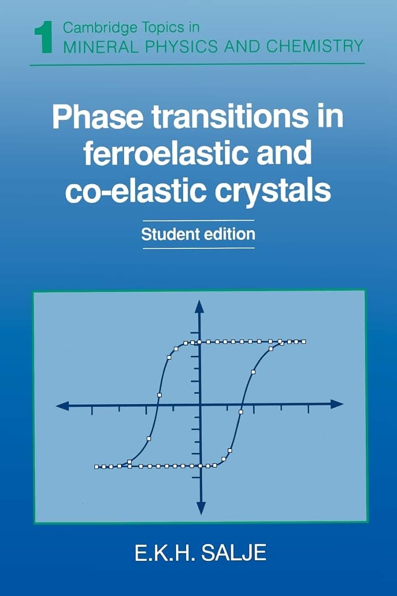 Phase Transitions in Ferroelastic and Co-elastic Crystals (Cambridge Topics in Mineral Physics and Chemistry, Series Number 1)