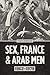 Sex, France, and Arab Men, 1962–1979