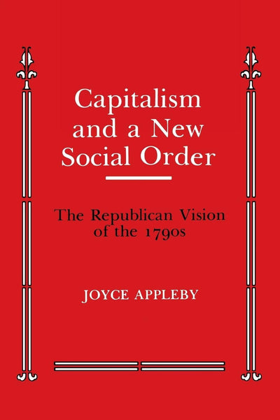 Capitalism and a New Social Order (Anson G. Phelps Lectureship on Early American History)